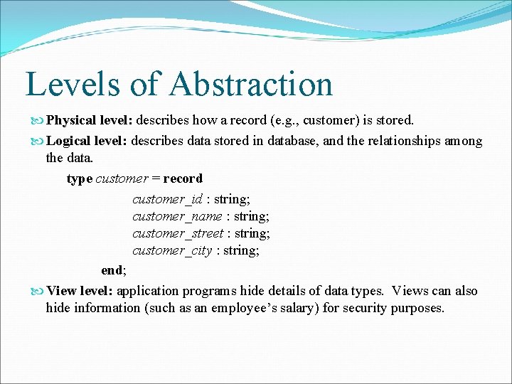 Levels of Abstraction Physical level: describes how a record (e. g. , customer) is