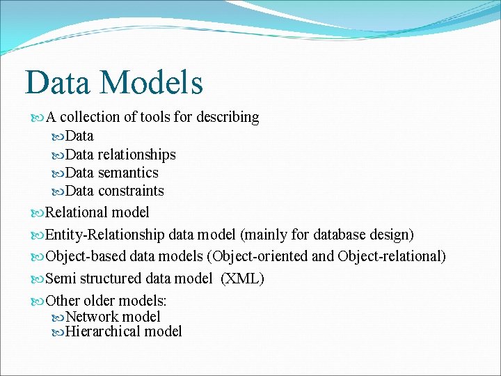 Data Models A collection of tools for describing Data relationships Data semantics Data constraints