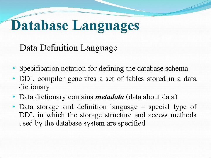 Database Languages Data Definition Language • Specification notation for defining the database schema •