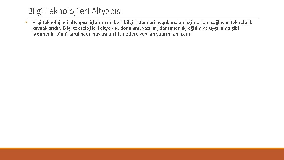 Bilgi Teknolojileri Altyapısı • Bilgi teknolojileri altyapısı, işletmenin belli bilgi sistemleri uygulamaları iççin ortam