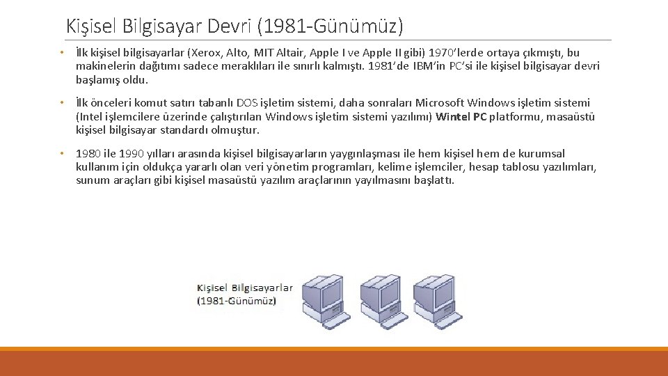 Kişisel Bilgisayar Devri (1981 -Günümüz) • İlk kişisel bilgisayarlar (Xerox, Alto, MIT Altair, Apple