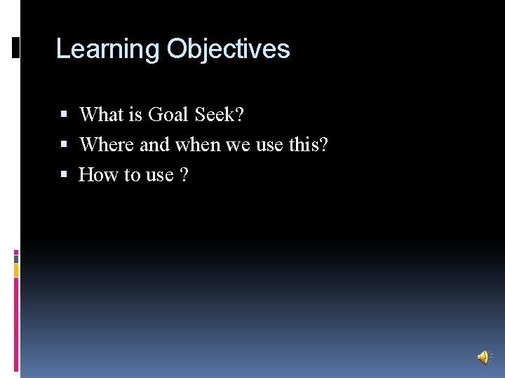 Learning Objectives What is Goal Seek? Where and when we use this? How to