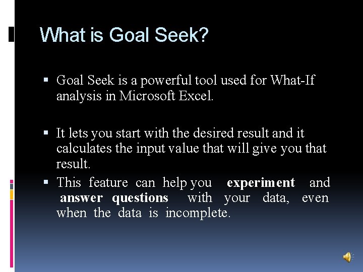 What is Goal Seek? Goal Seek is a powerful tool used for What-If analysis