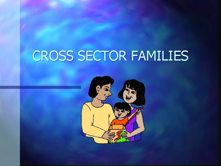 CROSS SECTOR FAMILIES 