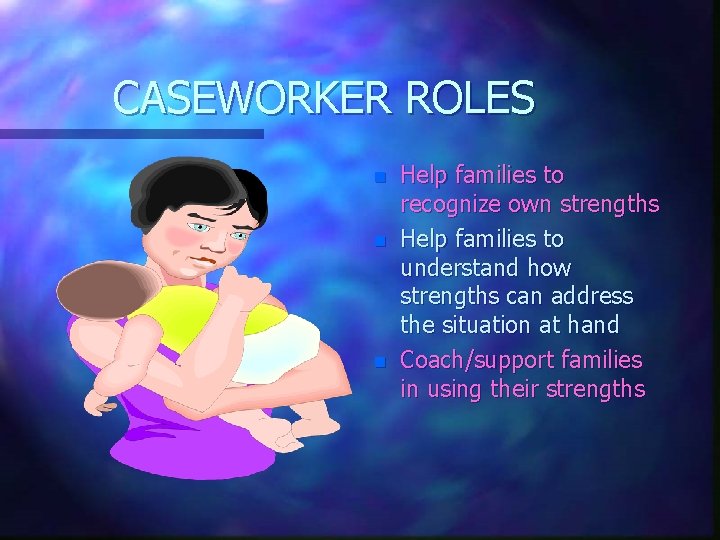 CASEWORKER ROLES n n n Help families to recognize own strengths Help families to