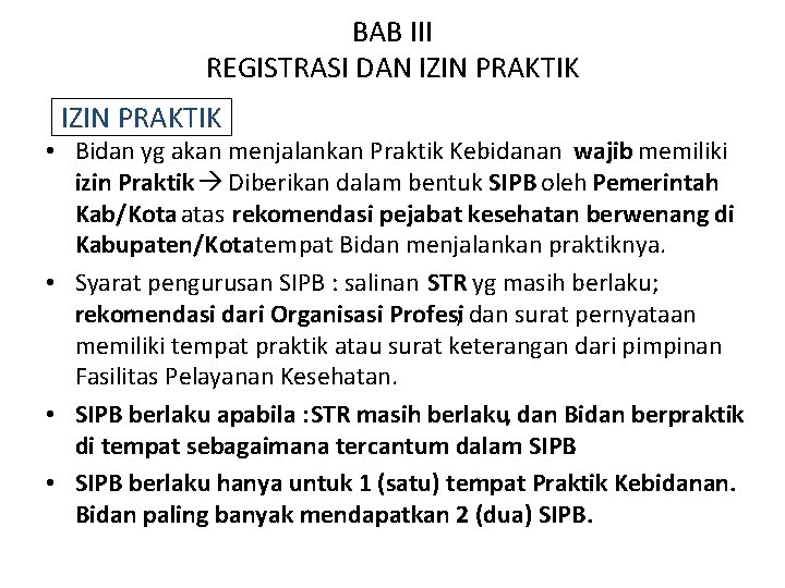 BAB III REGISTRASI DAN IZIN PRAKTIK • Bidan yg akan menjalankan Praktik Kebidanan wajib