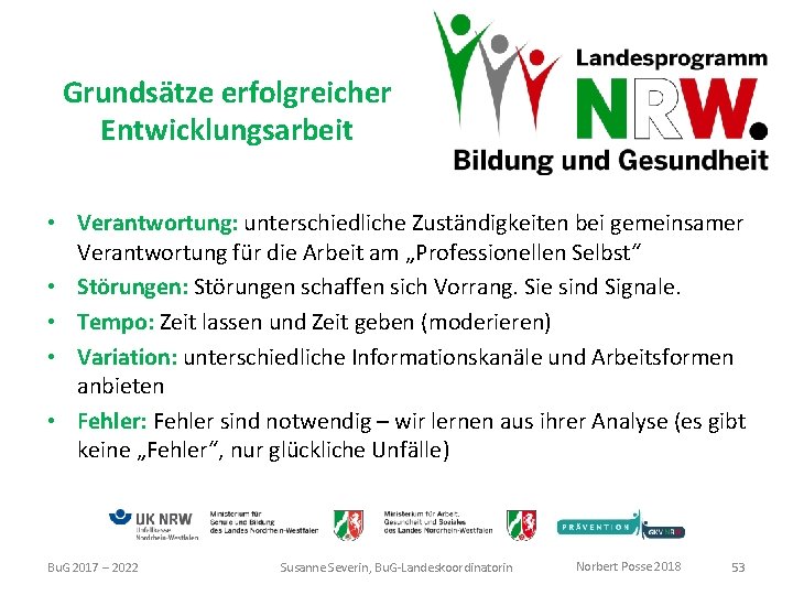 Grundsätze erfolgreicher Entwicklungsarbeit • Verantwortung: unterschiedliche Zuständigkeiten bei gemeinsamer Verantwortung für die Arbeit am