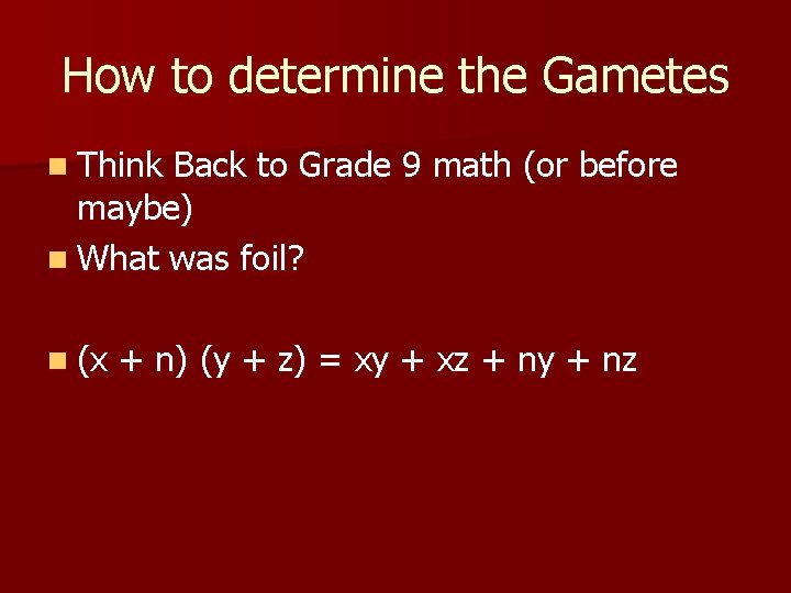 How to determine the Gametes n Think Back to Grade 9 math (or before