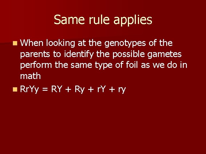 Same rule applies n When looking at the genotypes of the parents to identify