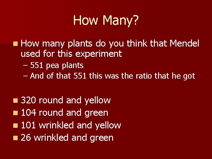 How Many? n How many plants do you think that Mendel used for this