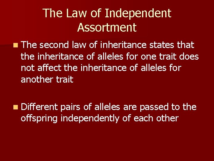 The Law of Independent Assortment n The second law of inheritance states that the