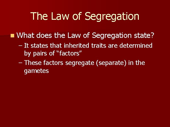 The Law of Segregation n What does the Law of Segregation state? – It