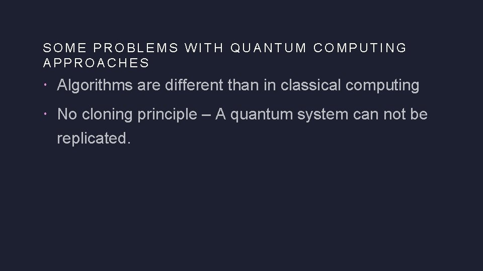 SOME PROBLEMS WITH QUANTUM COMPUTING APPROACHES Algorithms are different than in classical computing No