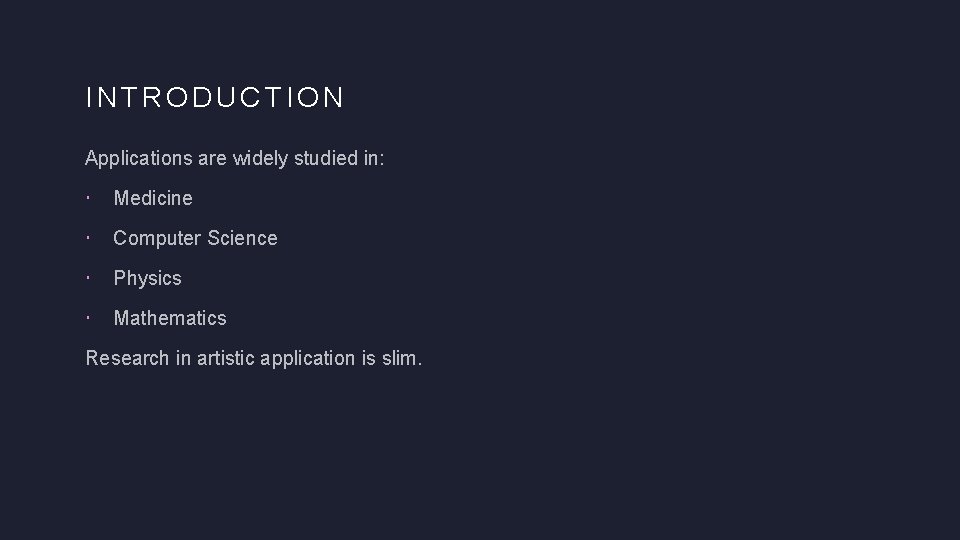 INTRODUCTION Applications are widely studied in: Medicine Computer Science Physics Mathematics Research in artistic