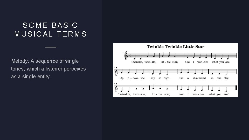 SOME BASIC MUSICAL TERMS Melody: A sequence of single tones, which a listener perceives