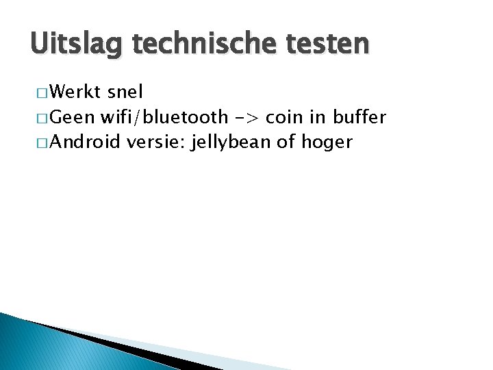 Uitslag technische testen � Werkt snel � Geen wifi/bluetooth -> coin in buffer �
