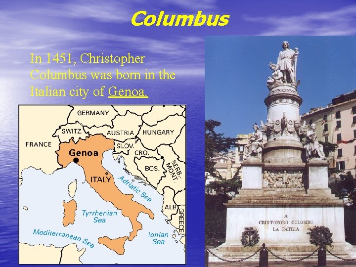 Columbus In 1451, Christopher Columbus was born in the Italian city of Genoa. 