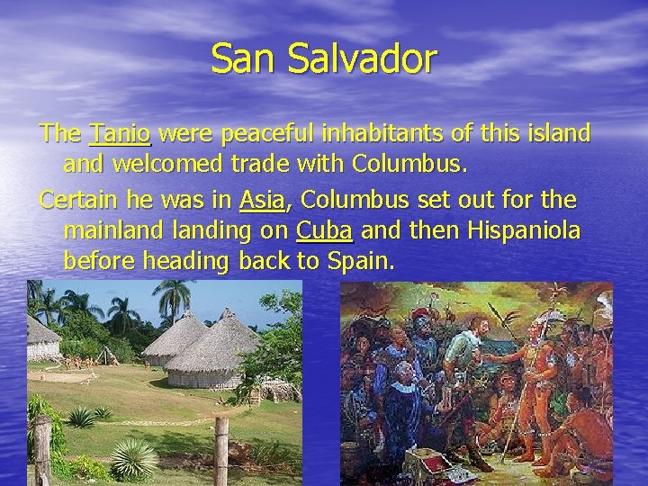 San Salvador The Tanio were peaceful inhabitants of this island welcomed trade with Columbus.