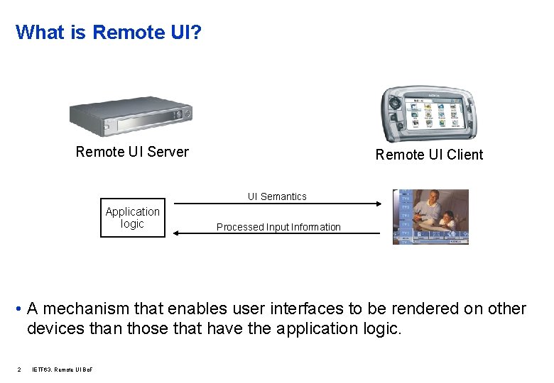 What is Remote UI? Remote UI Server Remote UI Client UI Semantics Application logic