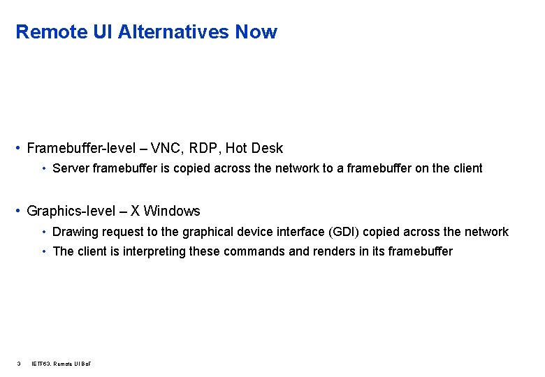 Remote UI Alternatives Now • Framebuffer-level – VNC, RDP, Hot Desk • Server framebuffer