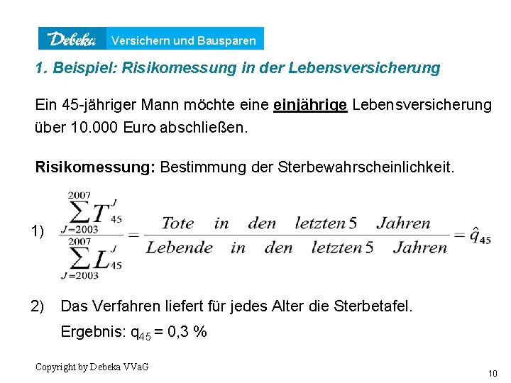 Versichern und Bausparen 1. Beispiel: Risikomessung in der Lebensversicherung Ein 45 -jähriger Mann möchte