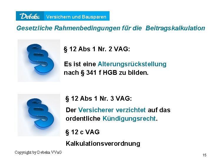 Versichern und Bausparen Gesetzliche Rahmenbedingungen für die Beitragskalkulation § 12 Abs 1 Nr. 2