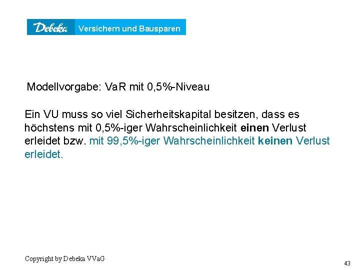 Versichern und Bausparen Modellvorgabe: Va. R mit 0, 5%-Niveau Ein VU muss so viel