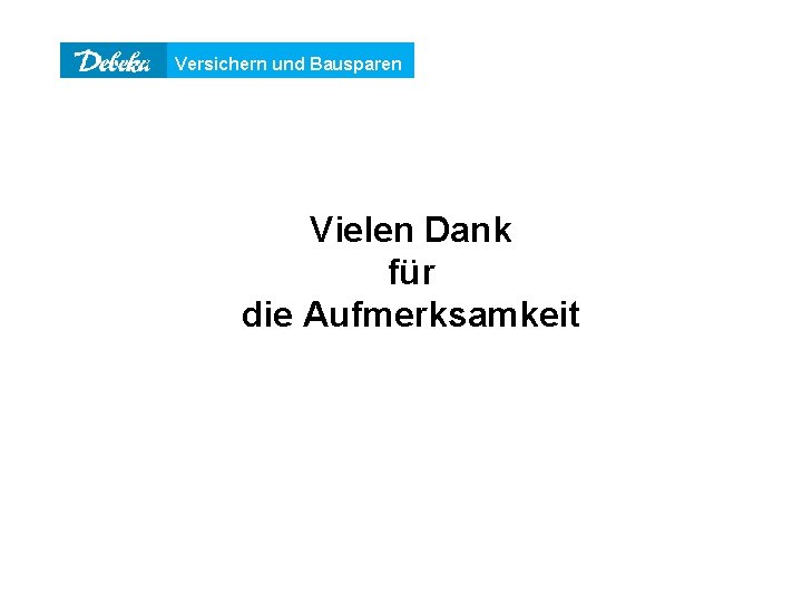 Versichern und Bausparen Vielen Dank für die Aufmerksamkeit 