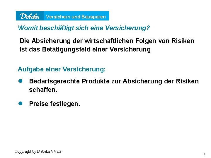 Versichern und Bausparen Womit beschäftigt sich eine Versicherung? Die Absicherung der wirtschaftlichen Folgen von