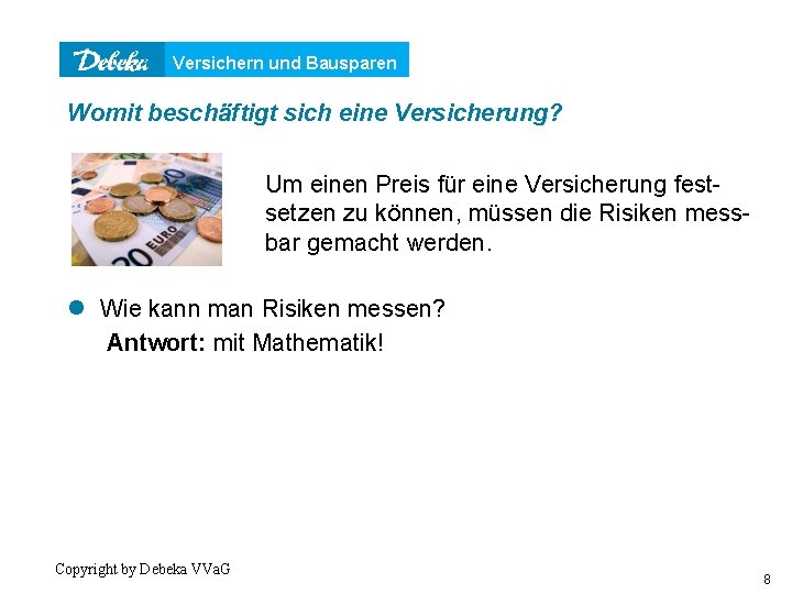 Versichern und Bausparen Womit beschäftigt sich eine Versicherung? Um einen Preis für eine Versicherung