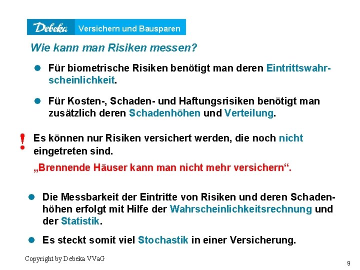 Versichern und Bausparen Wie kann man Risiken messen? l Für biometrische Risiken benötigt man