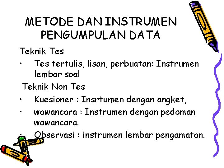 METODE DAN INSTRUMEN PENGUMPULAN DATA Teknik Tes • Tes tertulis, lisan, perbuatan: Instrumen lembar