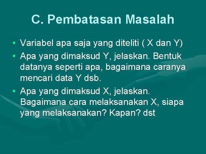 C. Pembatasan Masalah • Variabel apa saja yang diteliti ( X dan Y) •