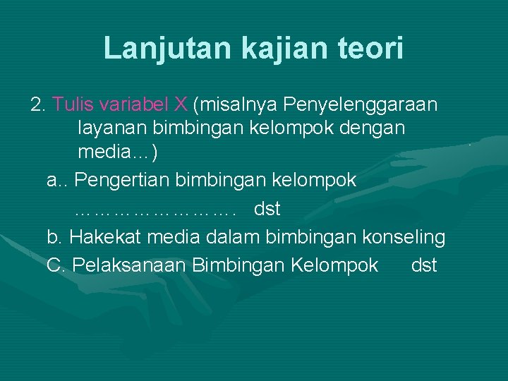 Lanjutan kajian teori 2. Tulis variabel X (misalnya Penyelenggaraan layanan bimbingan kelompok dengan media…)