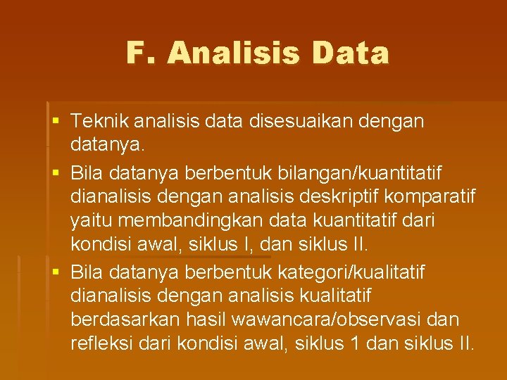 F. Analisis Data § Teknik analisis data disesuaikan dengan datanya. § Bila datanya berbentuk