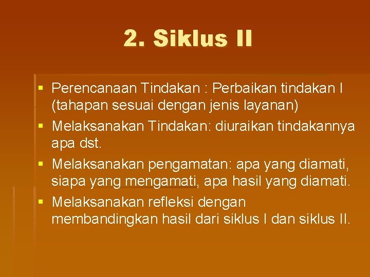 2. Siklus II § Perencanaan Tindakan : Perbaikan tindakan I (tahapan sesuai dengan jenis