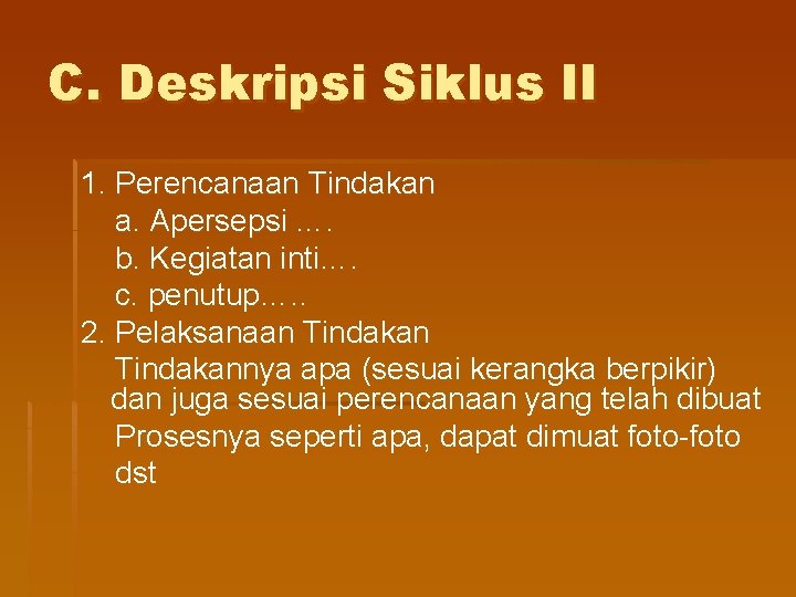 C. Deskripsi Siklus II 1. Perencanaan Tindakan a. Apersepsi …. b. Kegiatan inti…. c.