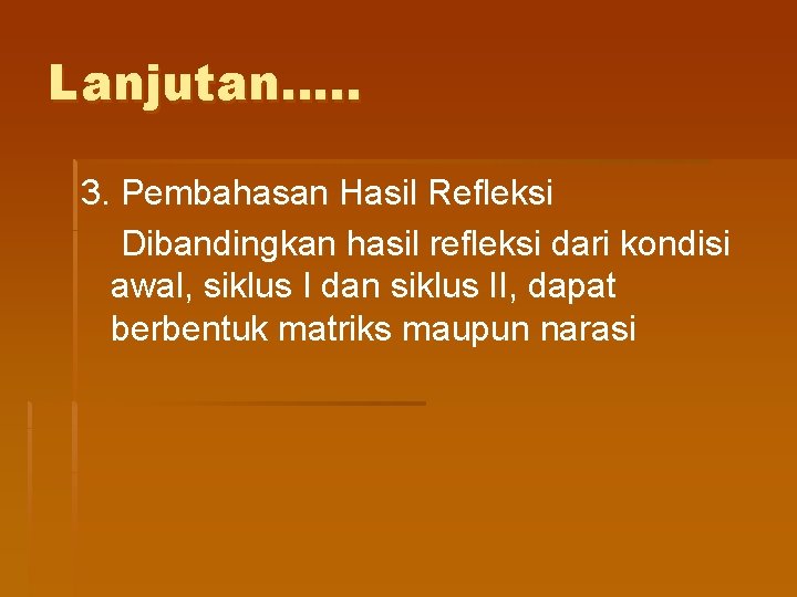 Lanjutan…. . 3. Pembahasan Hasil Refleksi Dibandingkan hasil refleksi dari kondisi awal, siklus I