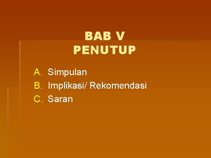 BAB V PENUTUP A. B. C. Simpulan Implikasi/ Rekomendasi Saran 