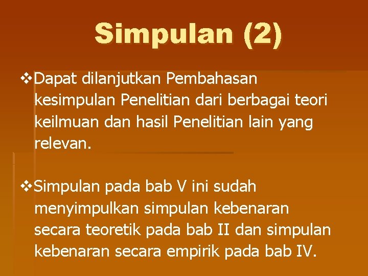 Simpulan (2) v. Dapat dilanjutkan Pembahasan kesimpulan Penelitian dari berbagai teori keilmuan dan hasil