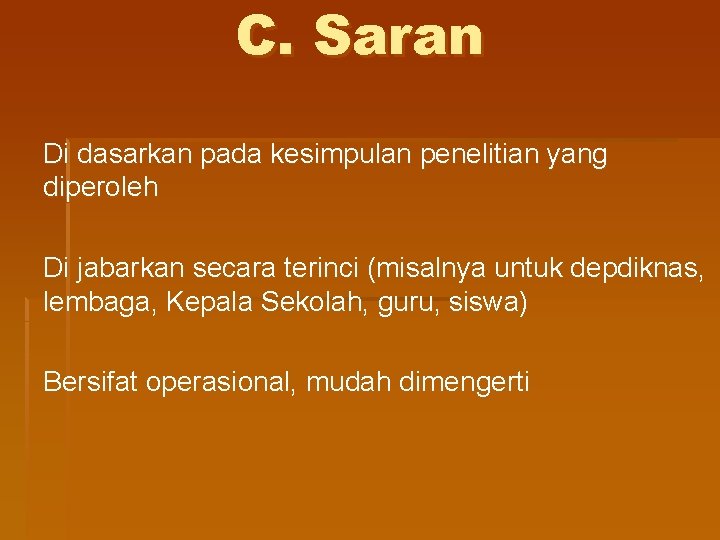 C. Saran Di dasarkan pada kesimpulan penelitian yang diperoleh Di jabarkan secara terinci (misalnya