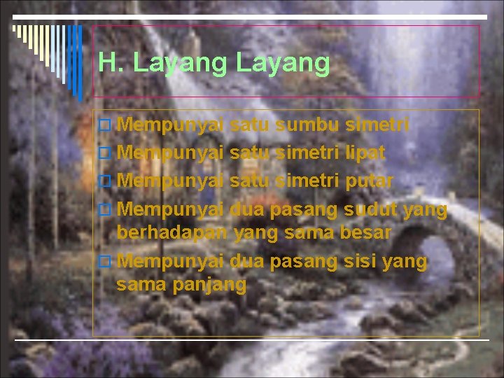 H. Layang o Mempunyai satu sumbu simetri o Mempunyai satu simetri lipat o Mempunyai