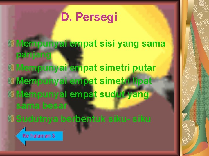 D. Persegi Mempunyai empat sisi yang sama panjang Mempunyai empat simetri putar Mempunyai empat