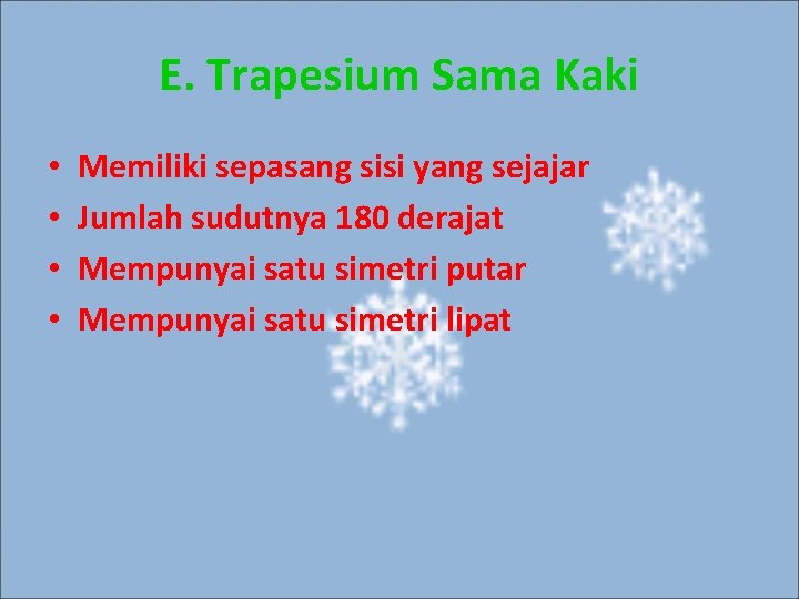 E. Trapesium Sama Kaki • • Memiliki sepasang sisi yang sejajar Jumlah sudutnya 180
