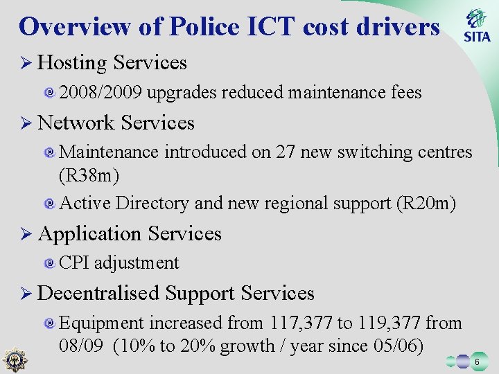 Overview of Police ICT cost drivers Ø Hosting Services 2008/2009 upgrades reduced maintenance fees