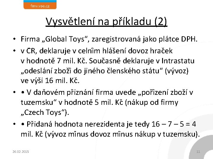 Vysvětlení na příkladu (2) • Firma „Global Toys“, zaregistrovana jako pla tce DPH. •
