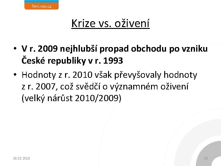 Krize vs. oživení • V r. 2009 nejhlubší propad obchodu po vzniku České republiky