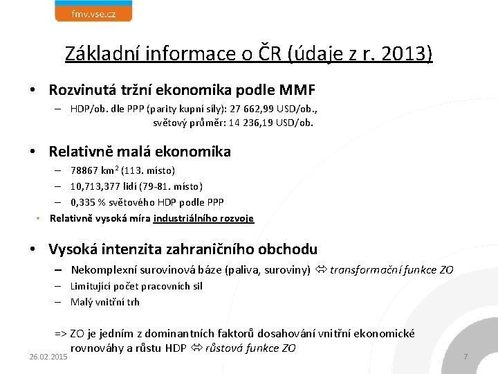 Základní informace o ČR (údaje z r. 2013) • Rozvinutá tržní ekonomika podle MMF