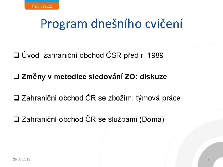 Program dnešního cvičení q Úvod: zahraniční obchod ČSR před r. 1989 q Změny v