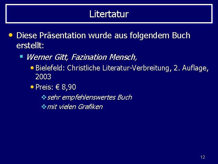 Litertatur • Diese Präsentation wurde aus folgendem Buch erstellt: § Werner Gitt, Fazination Mensch,